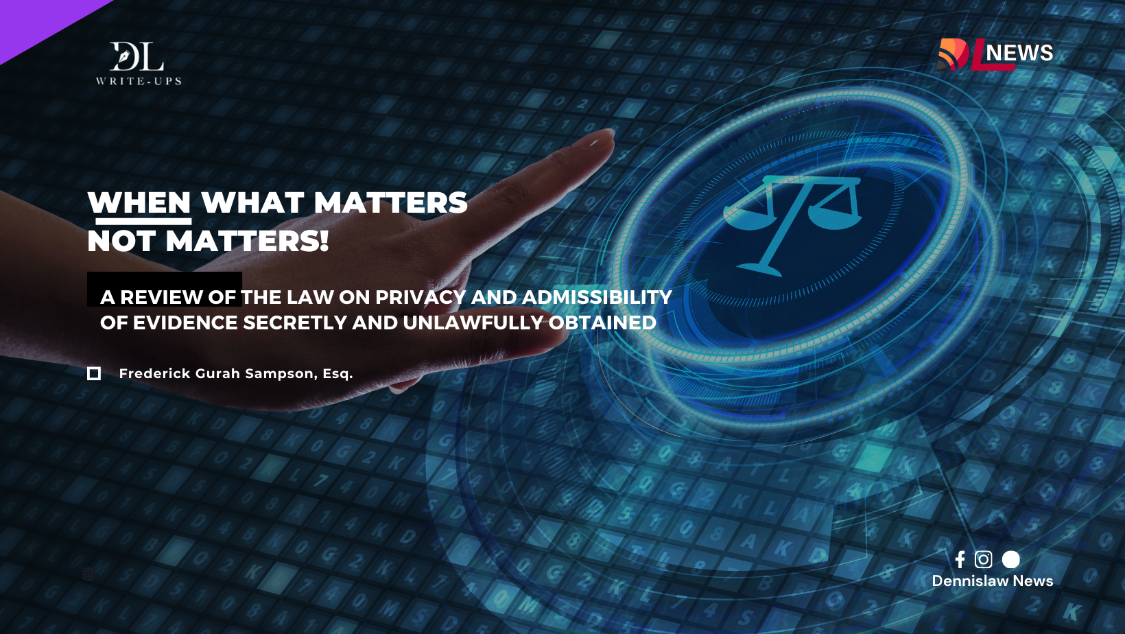 When what matters not matters! – A review of the law on privacy and admissibility of evidence secretly and unlawfully obtained, In civil proceedings, vis a via Article 18(2) of the 1992 Constitution of Ghana.